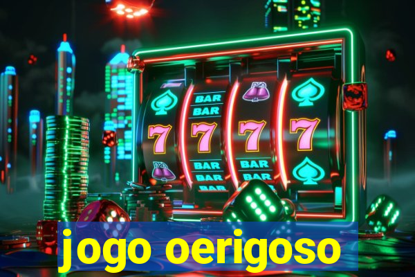 jogo oerigoso