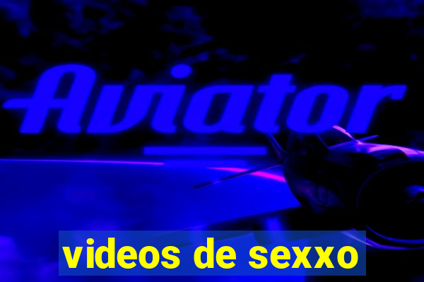 videos de sexxo