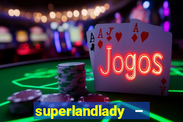 superlandlady – ganhar dinheiro paga jogando