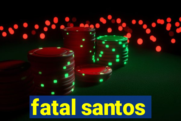 fatal santos