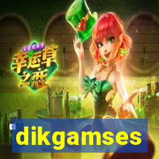 dikgamses