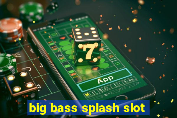 big bass splash slot