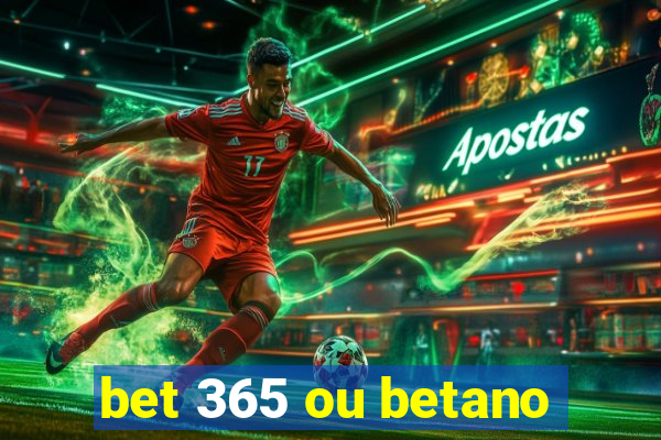 bet 365 ou betano