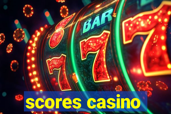 scores casino