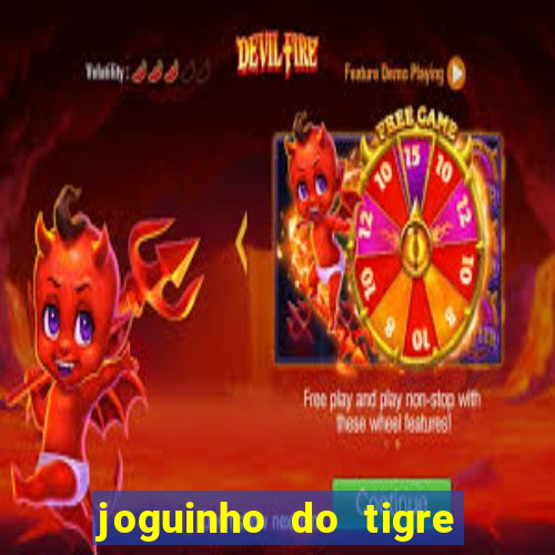 joguinho do tigre 茅 confi谩vel