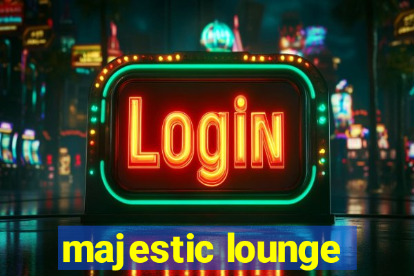 majestic lounge