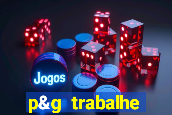 p&g trabalhe conosco email