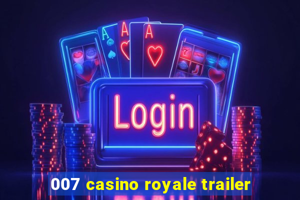 007 casino royale trailer