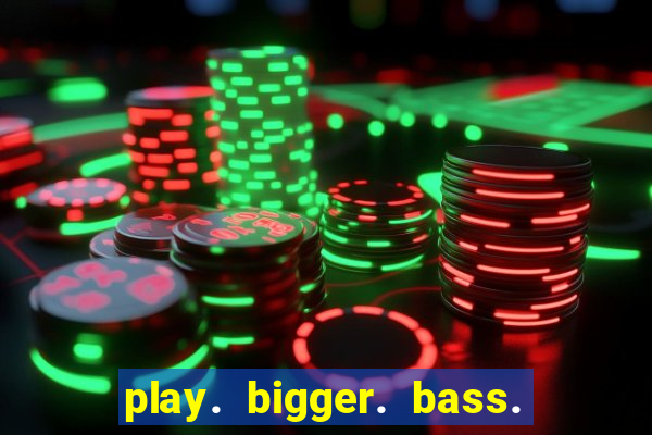 play. bigger. bass. bonanza. slots.