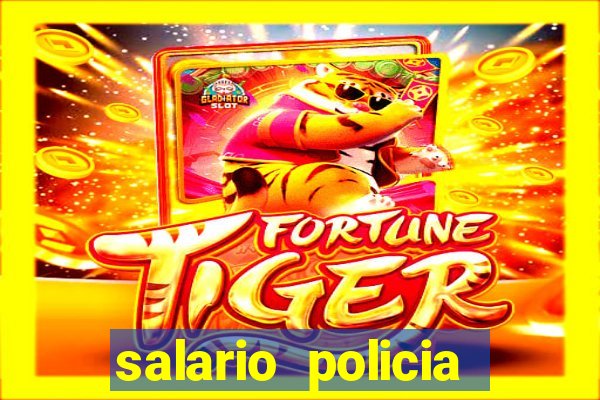 salario policia civil ba