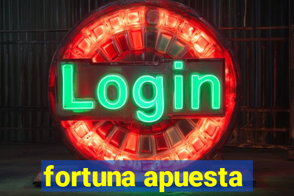 fortuna apuesta