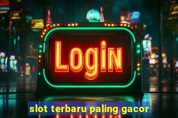 slot terbaru paling gacor