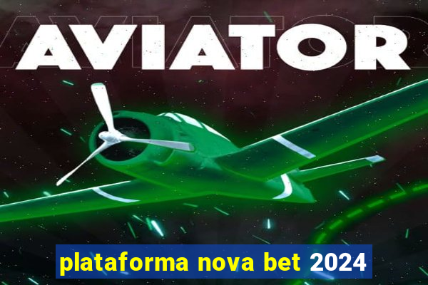 plataforma nova bet 2024