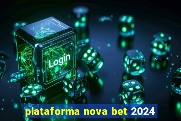 plataforma nova bet 2024