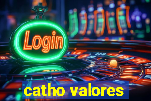 catho valores