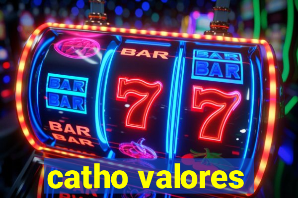 catho valores