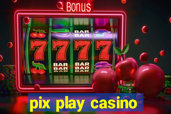 pix play casino