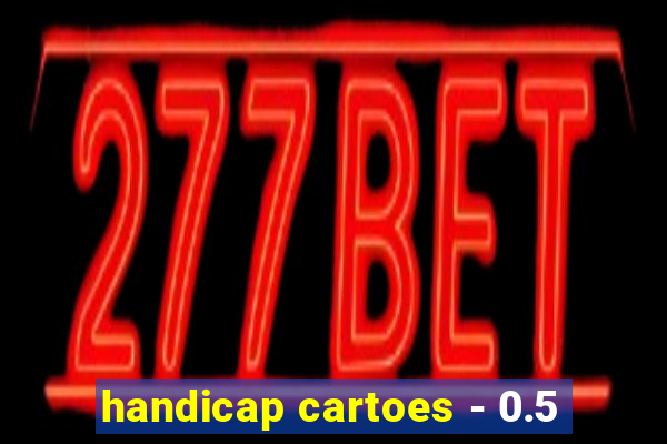 handicap cartoes - 0.5