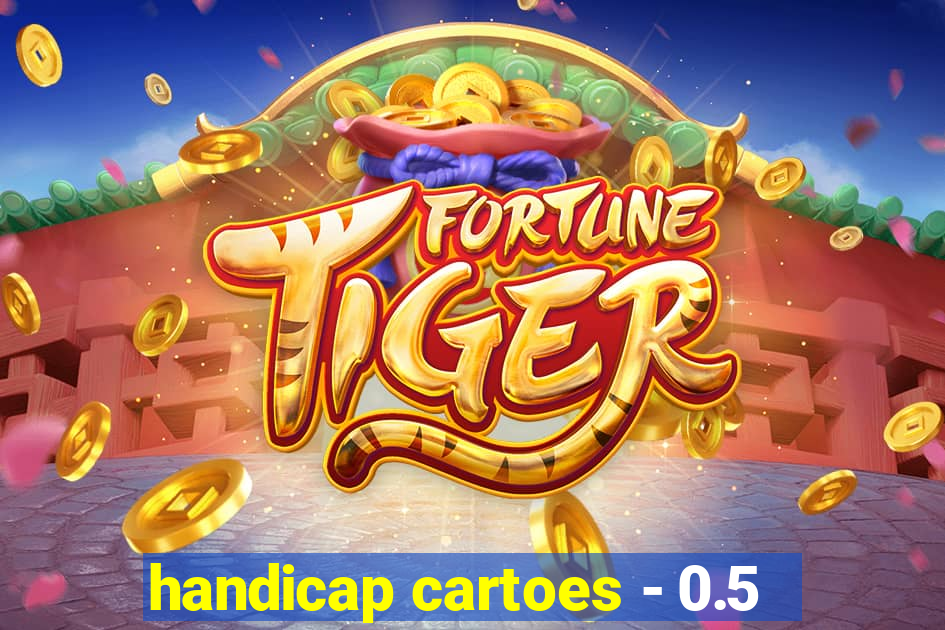 handicap cartoes - 0.5