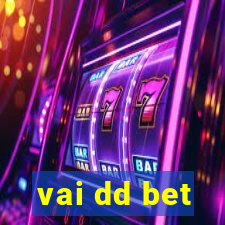 vai dd bet