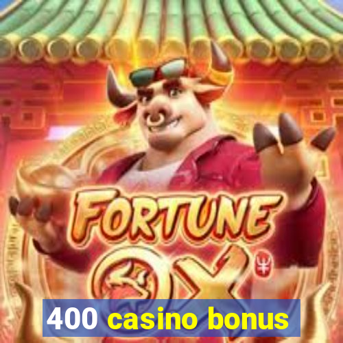 400 casino bonus