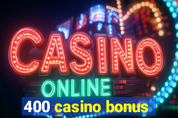 400 casino bonus