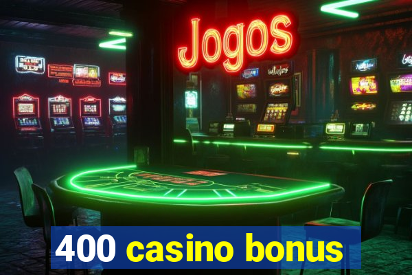 400 casino bonus