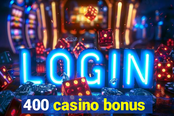 400 casino bonus