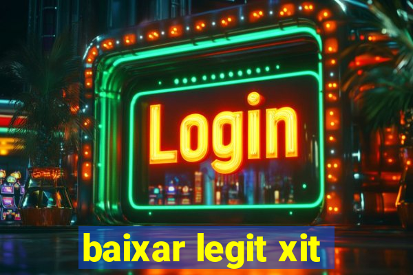 baixar legit xit