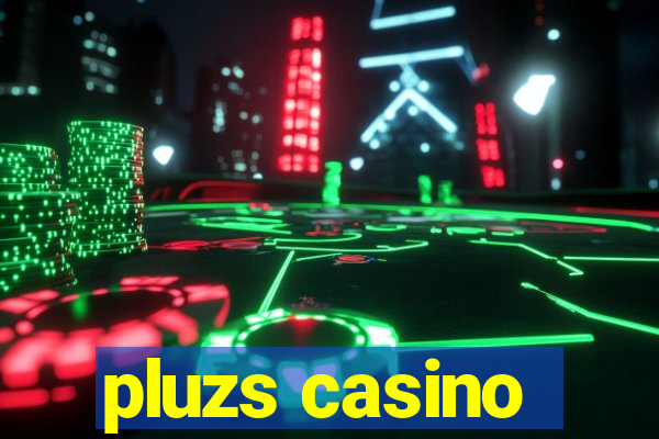 pluzs casino