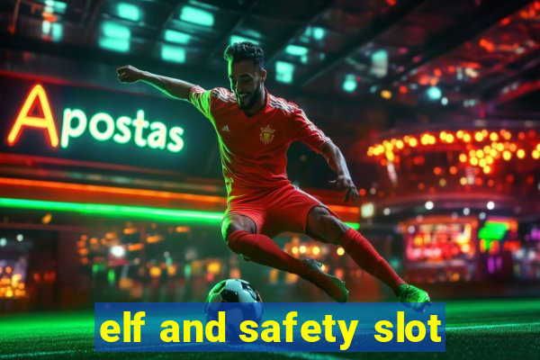 elf and safety slot