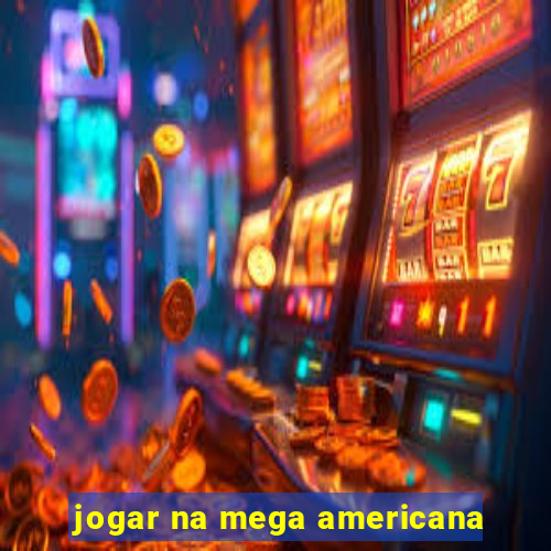 jogar na mega americana