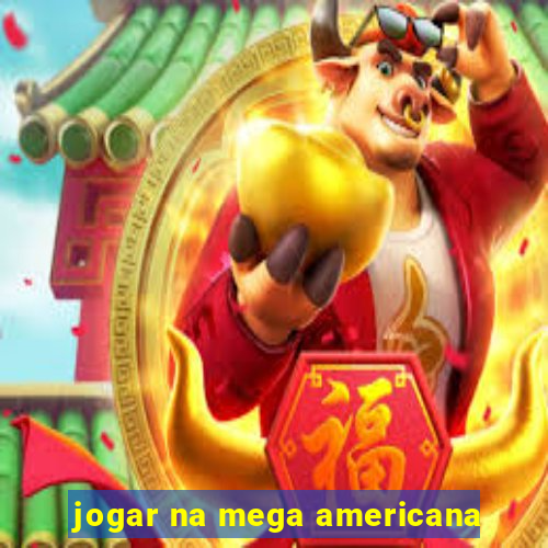 jogar na mega americana