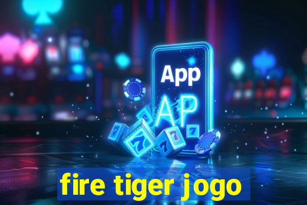 fire tiger jogo