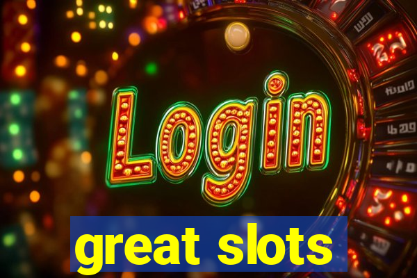 great slots