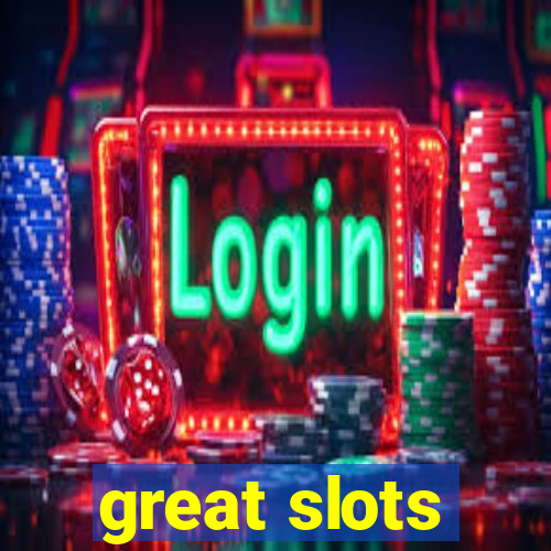 great slots