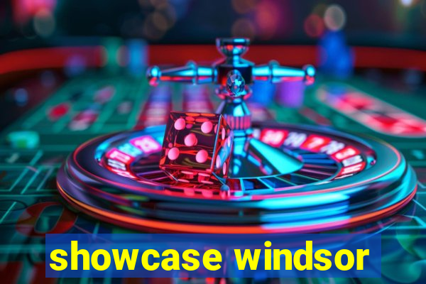 showcase windsor