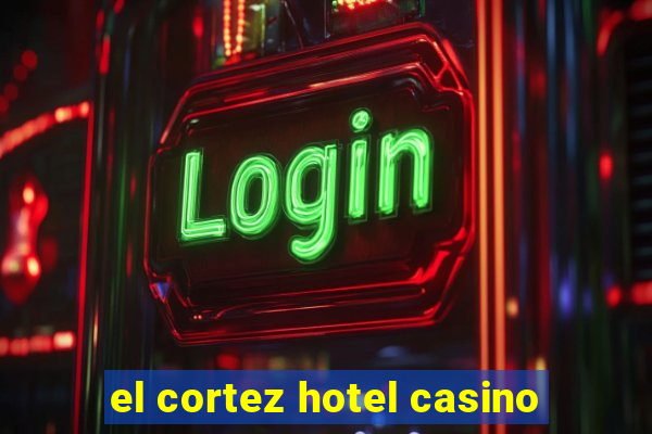 el cortez hotel casino