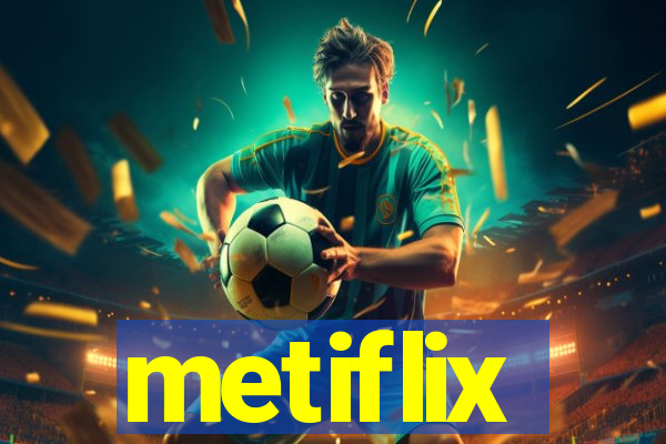 metiflix