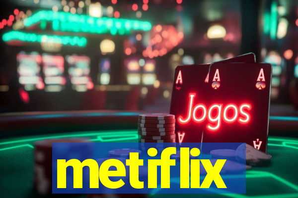 metiflix