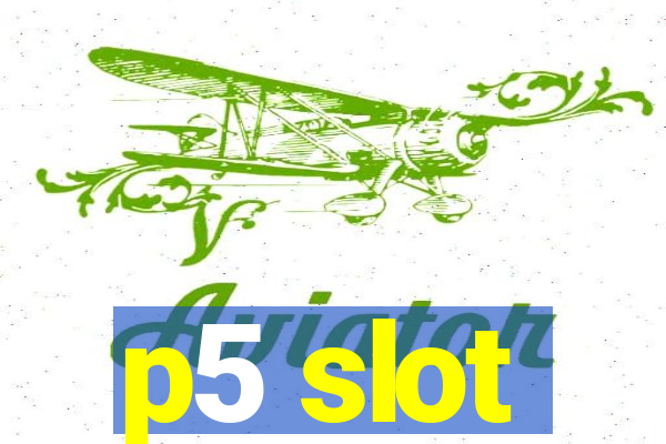 p5 slot