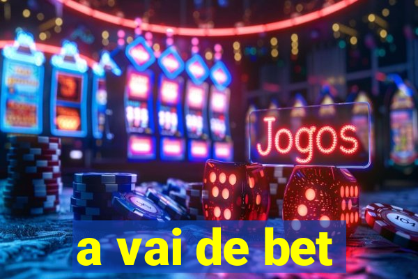 a vai de bet