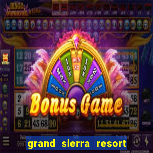 grand sierra resort & casino reno