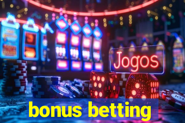 bonus betting