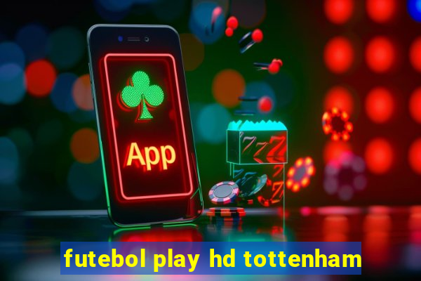 futebol play hd tottenham