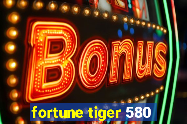 fortune tiger 580