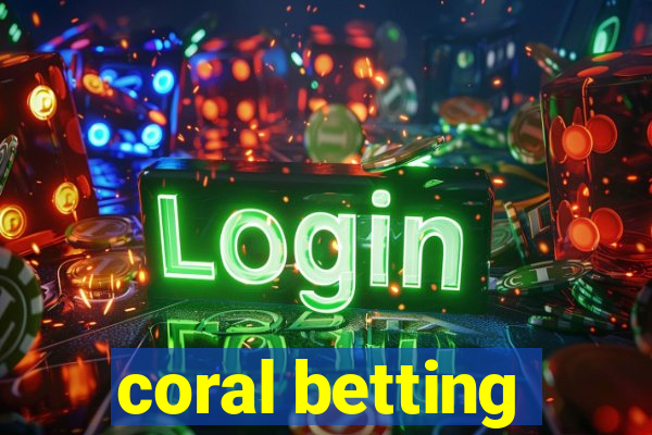 coral betting