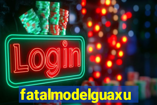 fatalmodelguaxupe