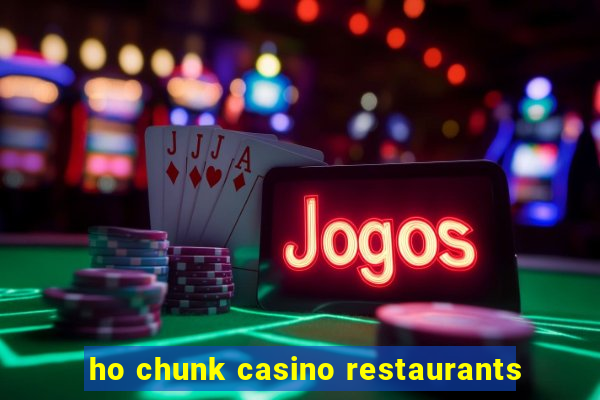 ho chunk casino restaurants