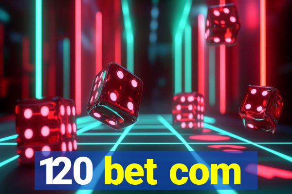 120 bet com